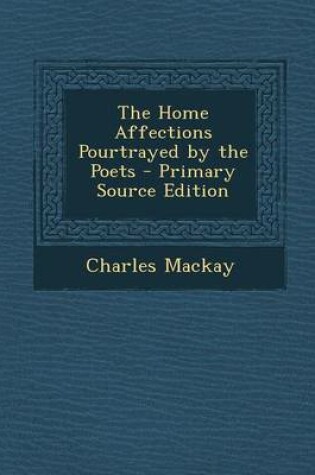 Cover of Home Affections Pourtrayed by the Poets