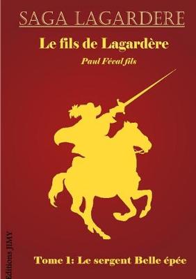 Book cover for Le Fils de Lagardere - T1 Le Sergent Belle Epee