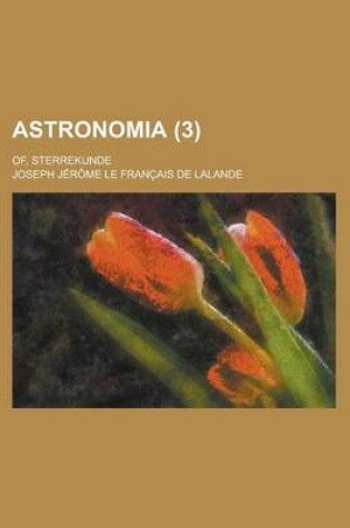 Cover of Astronomia; Of, Sterrekunde (3 )