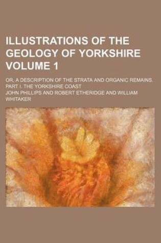 Cover of Illustrations of the Geology of Yorkshire Volume 1; Or, a Description of the Strata and Organic Remains. Part I. the Yorkshire Coast