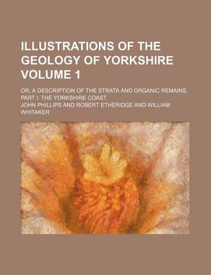 Book cover for Illustrations of the Geology of Yorkshire Volume 1; Or, a Description of the Strata and Organic Remains. Part I. the Yorkshire Coast