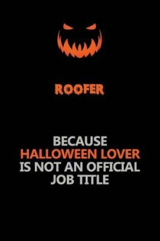 Cover of Roofer Because Halloween Lover Is Not An Official Job Title