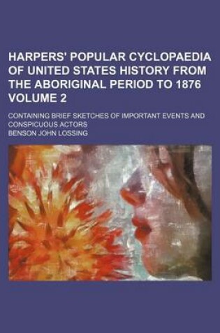 Cover of Harpers' Popular Cyclopaedia of United States History from the Aboriginal Period to 1876 Volume 2; Containing Brief Sketches of Important Events and Conspicuous Actors