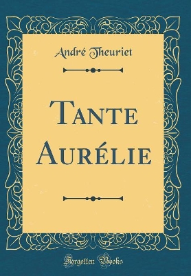 Book cover for Tante Aurélie (Classic Reprint)