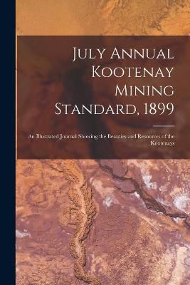 Book cover for July Annual Kootenay Mining Standard, 1899 [microform]