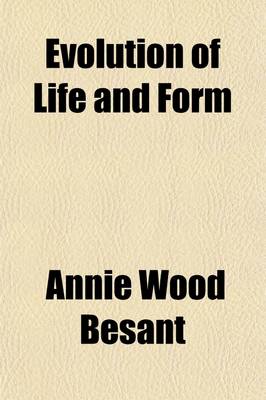 Book cover for Evolution of Life and Form; Four Lectures Delivered at the Twenty-Third Anniversary Meeting of the Theosophical Society at Adyar, Madras, 1898