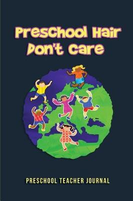 Book cover for Preschool Hair Don't Care - Preschool Teacher Journal