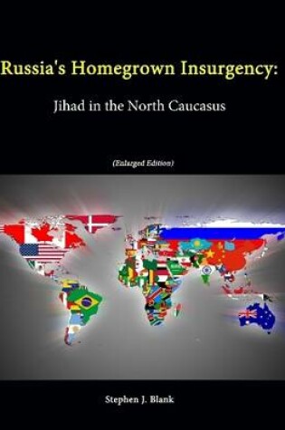 Cover of Russia's Homegrown Insurgency: Jihad in the North Caucasus (Enlarged Edition)