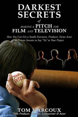 Book cover for Darkest Secrets of Making a Pitch for Film and Television