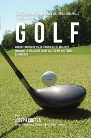 Cover of Barras de Proteina Caseras para Acelerar el Desarrollo de Musculo para Golf