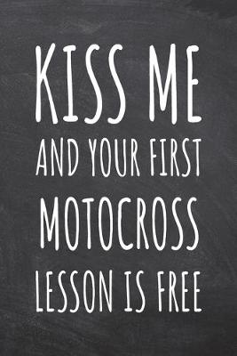 Book cover for Kiss Me And Your First Motocross Lesson is Free