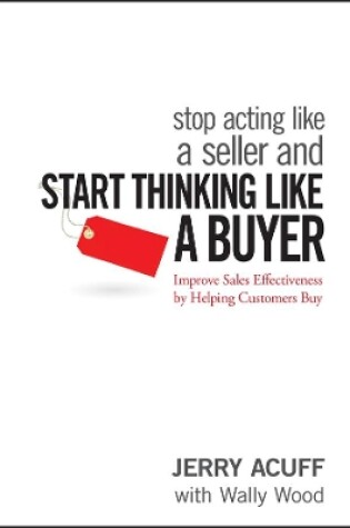 Cover of Stop Acting Like a Seller and Start Thinking Like a Buyer