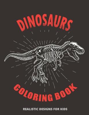 Book cover for Dinosaurs Coloring Book Realistic Designs for Kids