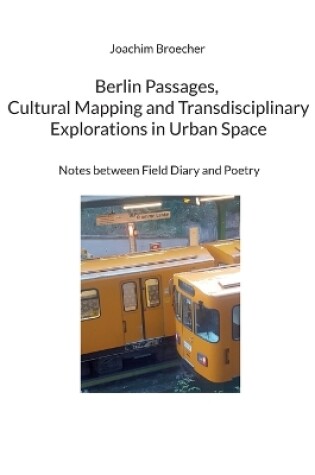 Cover of Berlin Passages, Cultural Mapping and Transdisciplinary Explorations in Urban Space