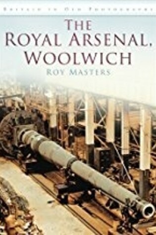 Cover of The Royal Arsenal, Woolwich