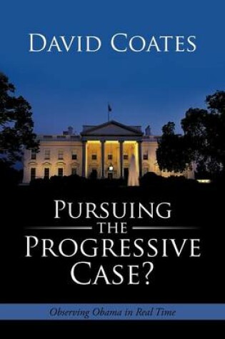 Cover of Pursuing the Progressive Case?: Observing Obama in Real Time