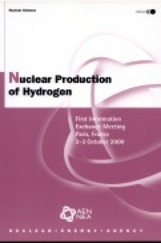 Cover of Nuclear Science Nuclear Production of Hydrogen: First Information Exchange Meeting -- Paris, France 2-3 October 2000