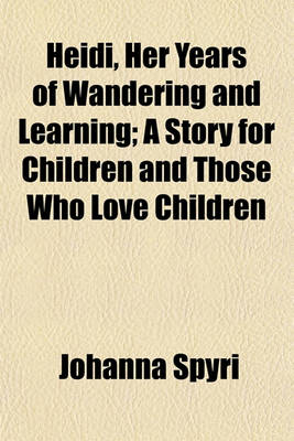 Book cover for Heidi, Her Years of Wandering and Learning; A Story for Children and Those Who Love Children