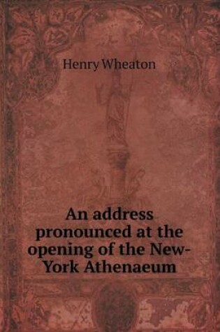 Cover of An Address Pronounced at the Opening of the New-York Athenaeum