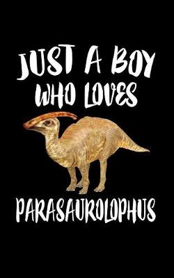 Book cover for Just A Boy Who Loves Parasaurolophus