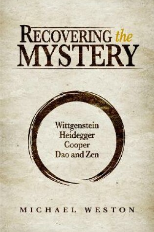 Cover of Recovering the Mystery: Wittgenstein, Heidegger, Cooper, Dao and Zen