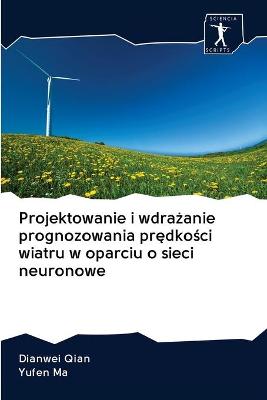 Book cover for Projektowanie i wdrażanie prognozowania prędkości wiatru w oparciu o sieci neuronowe