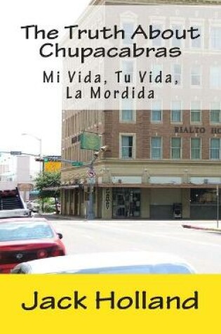 Cover of The Truth About Chupacabras - Mi Vida, Tu Vida, La Mordida