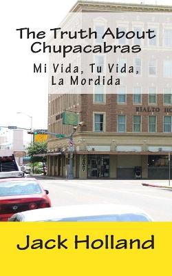 Book cover for The Truth About Chupacabras - Mi Vida, Tu Vida, La Mordida