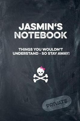 Book cover for Jasmin's Notebook Things You Wouldn't Understand So Stay Away! Private