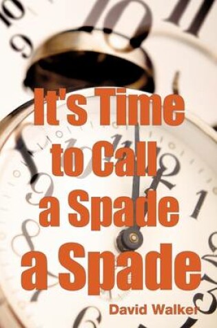 Cover of It's Time to Call a Spade a Spade