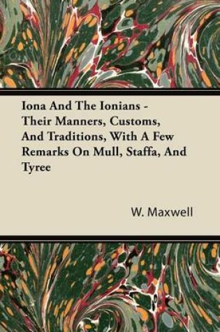 Cover of Iona And The Ionians - Their Manners, Customs, And Traditions, With A Few Remarks On Mull, Staffa, And Tyree