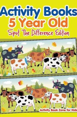 Cover of Activity Books 5 Year Old Spot The Difference Edition