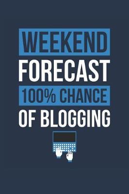 Book cover for Blogging Notebook 'Weekend Forecast 100% Chance of Blogging' - Funny Gift for Blogger - Blogging Journal