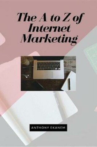 Cover of The A to Z of Internet Marketing