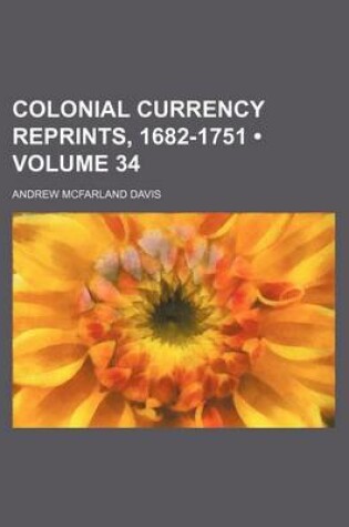 Cover of Colonial Currency Reprints, 1682-1751 (Volume 34 )