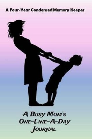 Cover of The Busy Mom's One-Line-A-Day Journal