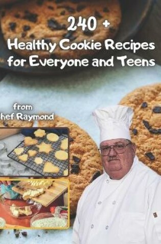 Cover of 240+ healthy cookie recipes for everyone and teens