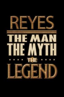 Book cover for Reyes The Man The Myth The Legend