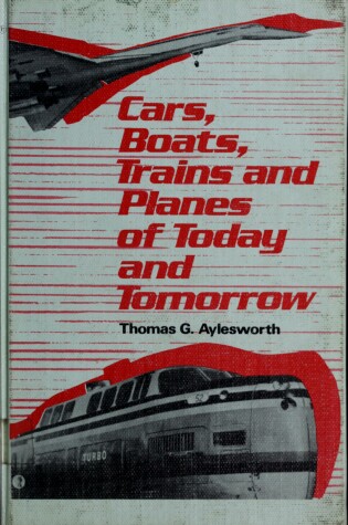 Cover of Cars, Boats, Trains, and Planes of Today and Tomorrow