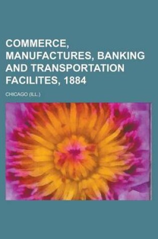 Cover of Commerce, Manufactures, Banking and Transportation Facilites, 1884