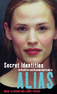 Book cover for Secret Identities - An Unofficial and Unauthorised Guide to Alias