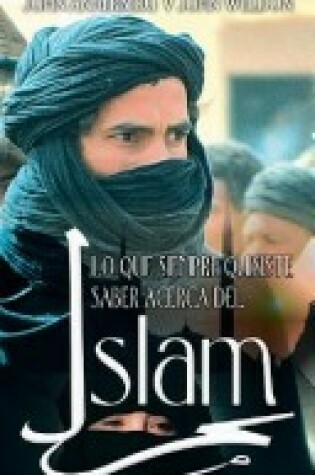 Cover of Lo Que Siempre Quisiste Saber Acerca del Islam