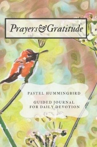 Cover of Prayers and Gratitude Pastel Hummingbird Guided Journal for Daily Devotion