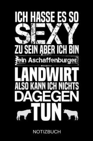 Cover of Ich hasse es so sexy zu sein aber ich bin ein Aschaffenburger Landwirt also kann ich nichts dagegen tun