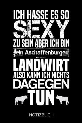 Book cover for Ich hasse es so sexy zu sein aber ich bin ein Aschaffenburger Landwirt also kann ich nichts dagegen tun