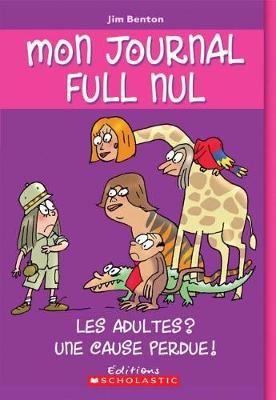 Cover of Mon Journal Full Nul: N° 5 - Les Adultes? Une Cause Perdue!