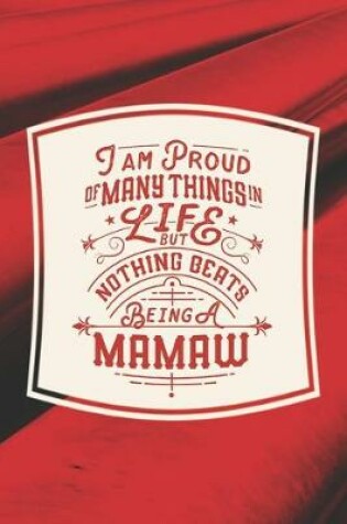 Cover of I Am Proud Of Many Things In Life But Nothing Beats Being A Mamaw