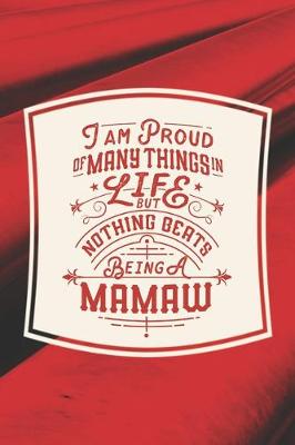 Book cover for I Am Proud Of Many Things In Life But Nothing Beats Being A Mamaw