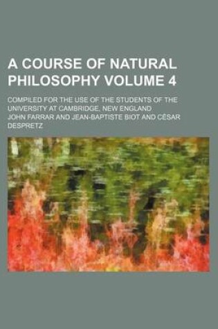 Cover of A Course of Natural Philosophy Volume 4; Compiled for the Use of the Students of the University at Cambridge, New England