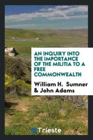 Cover of An Inquiry Into the Importance of the Militia to a Free Commonwealth